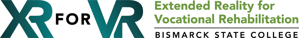 XR for VR Extended Reality for Vocational Rehabilitation Bismarck State College